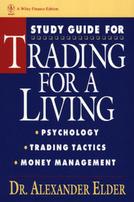 Study Guide for Trading for a Living: Psychology, Trading Tactics, Money Management by Alexander Elder, 9780471592259