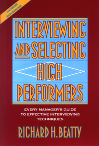 Interviewing and Selecting High Performers (Every Manager's Guide to Effective Interviewing Techniques) by Richard H. Beatty, 9780471593591