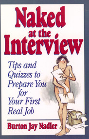Naked at the Interview (Tips and Quizzes to Prepare You for Your First Real Job) by Burton Jay Nadler, 9780471594499