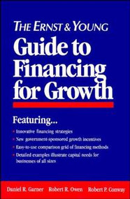 The Ernst & Young Guide to Financing for Growth by Ernst & Young LLP, Daniel R. Garner, Robert R. Owen, Robert P. Conway, 9780471599036