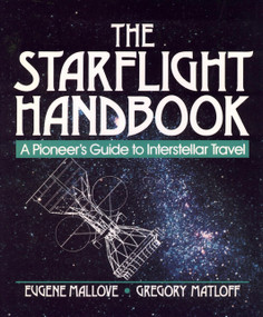 The Starflight Handbook (A Pioneer's Guide to Interstellar Travel) by Eugene F. Mallove, Gregory L. Matloff, 9780471619123