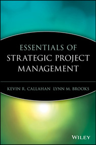 Essentials of Strategic Project Management by Kevin R. Callahan, Lynn M. Brooks, 9780471649854