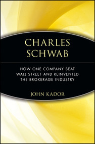 Charles Schwab (How One Company Beat Wall Street and Reinvented the Brokerage Industry) by John Kador, 9780471660583