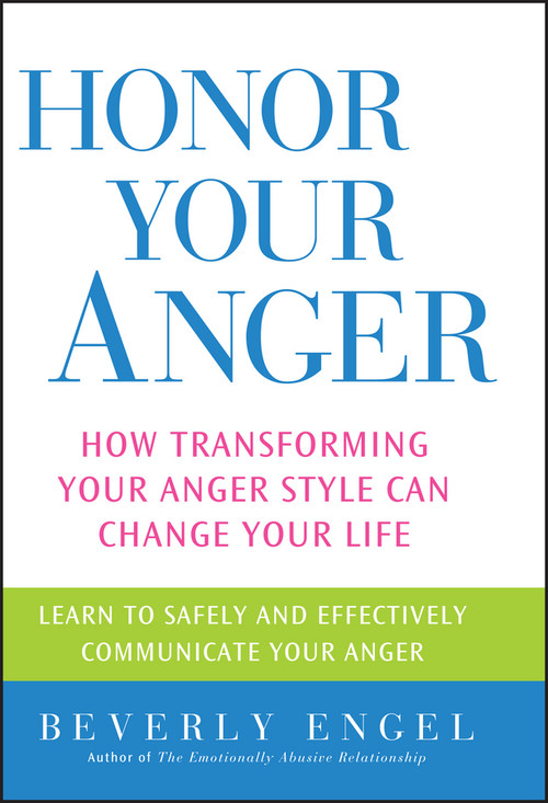Honor Your Anger (How Transforming Your Anger Style Can Change Your Life) by Beverly Engel, 9780471668534