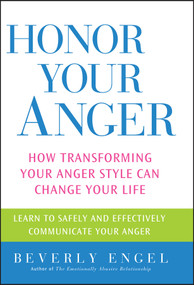 Honor Your Anger (How Transforming Your Anger Style Can Change Your Life) by Beverly Engel, 9780471668534