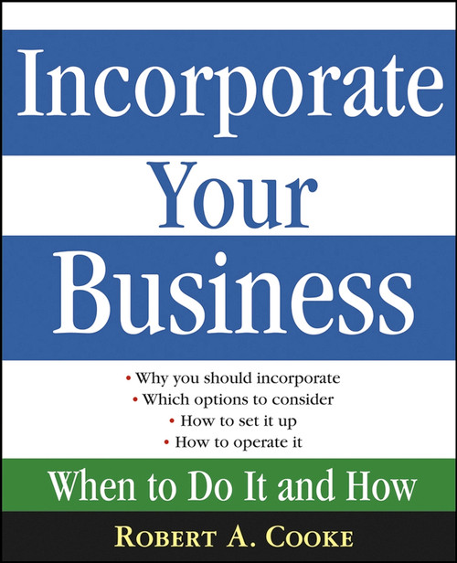 Incorporate Your Business (When To Do It And How) by Robert A. Cooke, 9780471669524