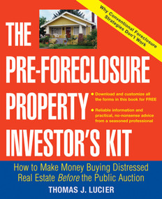 The Pre-Foreclosure Property Investor's Kit (How to Make Money Buying Distressed Real Estate -- Before the Public Auction) by Thomas Lucier, 9780471692799