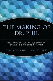 The Making of Dr. Phil (The Straight-Talking True Story of Everyone's Favorite Therapist) by Sophia Dembling, Lisa Gutierrez, 9780471696599