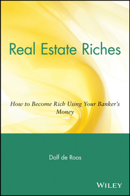 Real Estate Riches (How to Become Rich Using Your Banker's Money) by Dolf de Roos, 9780471711803