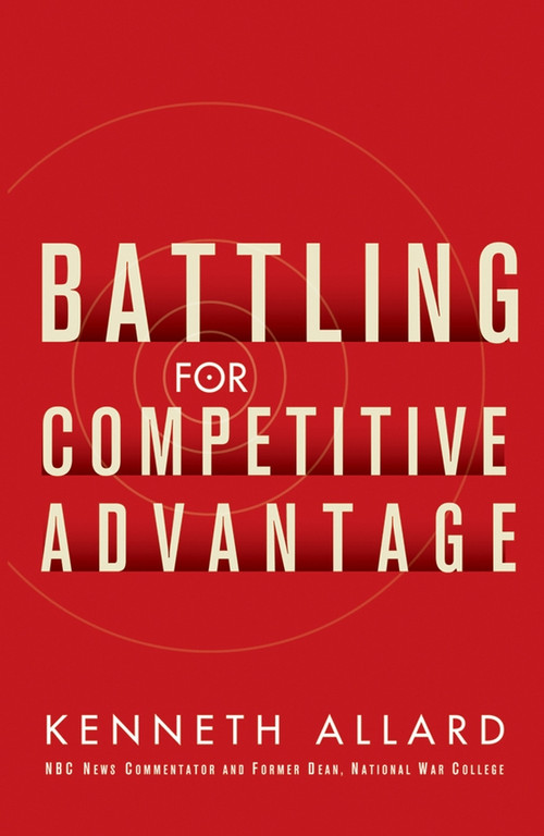 Battling for Competitive Advantage - 9780471715528 by Kenneth Allard, 9780471715528