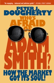 Who's Afraid of Adam Smith? (How the Market Got Its Soul) by Peter J. Dougherty, 9780471720904