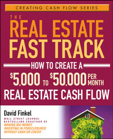 The Real Estate Fast Track (How to Create a $5,000 to $50,000 Per Month Real Estate Cash Flow) by David Finkel, 9780471728306
