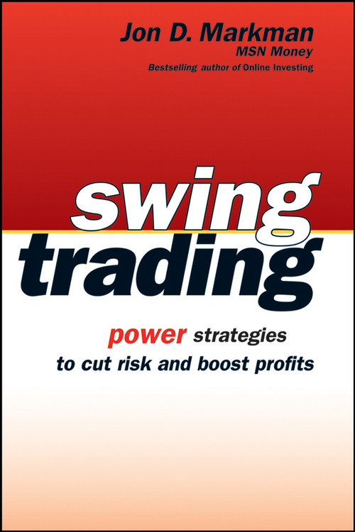 Swing Trading (Power Strategies to Cut Risk and Boost Profits) by Jon D. Markman, 9780471733928