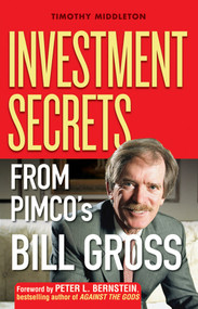 Investment Secrets from PIMCO's Bill Gross by Timothy Middleton, Peter L. Bernstein, 9780471736011