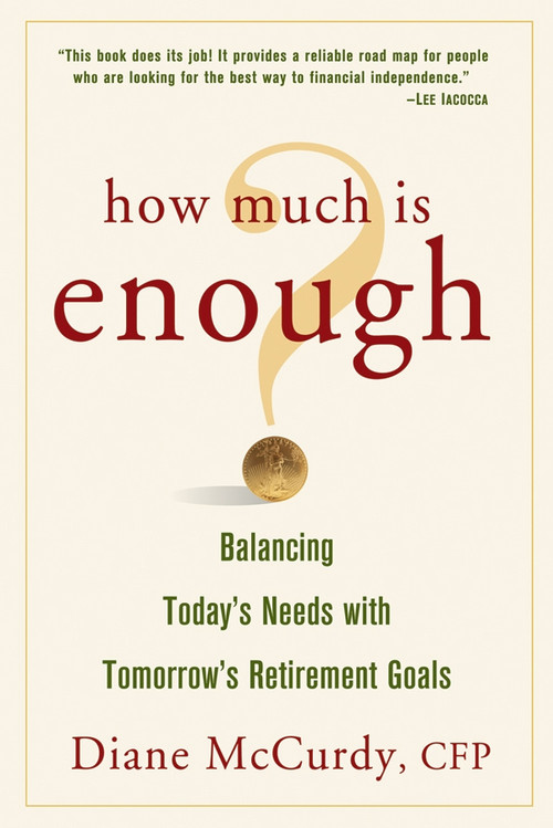 How Much Is Enough? Balancing Today's Needs with Tomorrow's Retirement Goals by Diane McCurdy, 9780471738718