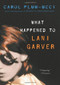 What Happened to Lani Garver by Carol Plum-Ucci, 9780152050887