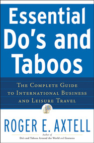 Essential Do's and Taboos (The Complete Guide to International Business and Leisure Travel) by Roger E. Axtell, 9780471740506