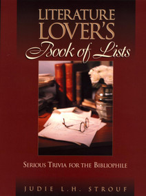 The Literature Lover's Book of Lists (Serious Trivia for the Bibliophile) by Judie L. H. Strouf, 9780735201217