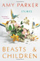 Beasts and Children by Amy Parker, 9780544370135