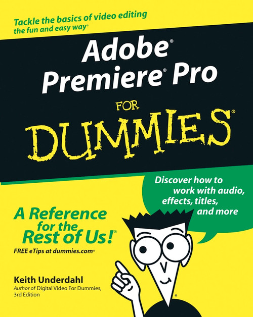 Adobe Premiere Pro For Dummies by Keith Underdahl, 9780764543449