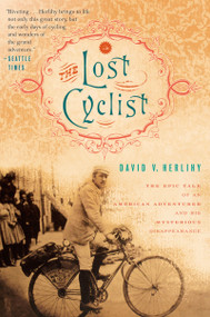 The Lost Cyclist (The Epic Tale of an American Adventurer and His Mysterious Disappearance) by David Herlihy, 9780547521985