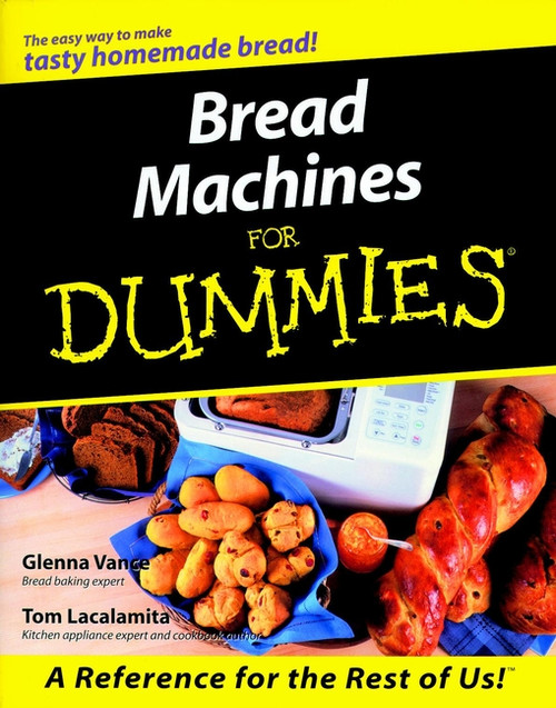 Bread Machines For Dummies by Glenna Vance, Tom Lacalamita, 9780764552410