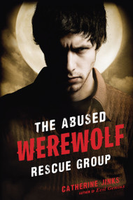The Abused Werewolf Rescue Group by Catherine Jinks, 9780547721958
