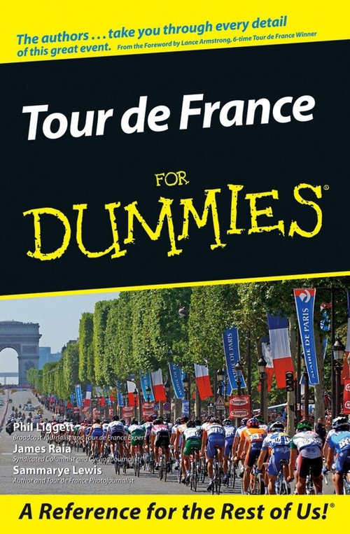 Tour De France For Dummies by Phil Liggett, James Raia, Sammarye Lewis, Lance Armstrong, 9780764584497
