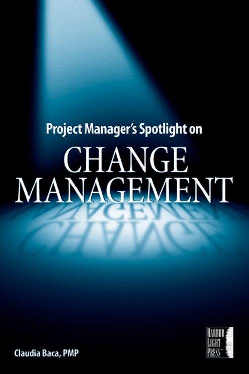 Project Manager's Spotlight on Change Management by Claudia M. Baca, 9780782144109