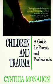 Children and Trauma (A Guide for Parents and Professionals) by Cynthia Monahon, 9780787910716