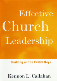 Effective Church Leadership (Building on the Twelve Keys) by Kennon L. Callahan, 9780787938659