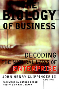 The Biology of Business (Decoding the Natural Laws of Enterprise) by John Henry Clippinger, III, 9780787943240