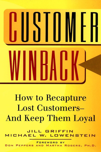 Customer Winback (How to Recapture Lost Customers--And Keep Them Loyal) by Jill Griffin, Michael W. Lowenstein, 9780787946678