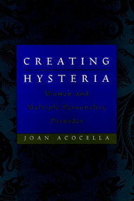 Creating Hysteria (Women and Multiple Personality Disorder) by Joan Acocella, 9780787947941
