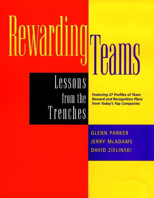 Rewarding Teams (Lessons from the Trenches) by Glenn Parker, Jerry McAdams, David Zielinski, 9780787948092