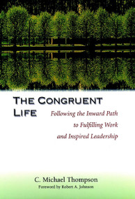 The Congruent Life (Following the Inward Path to Fulfilling Work and Inspired Leadership) by C. Michael Thompson, 9780787950088