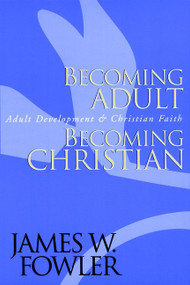 Becoming Adult, Becoming Christian (Adult Development and Christian Faith) by James W. Fowler, 9780787951344