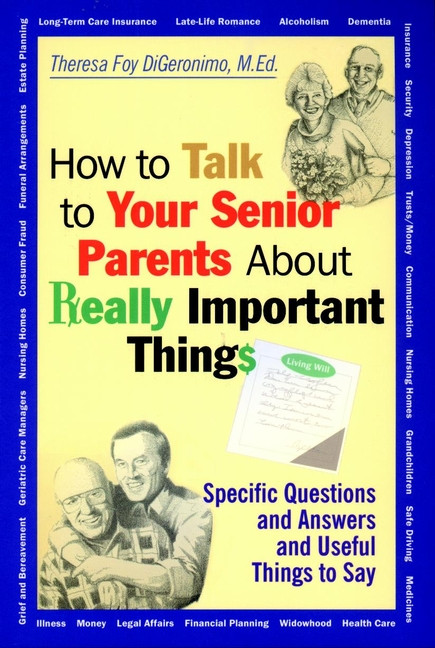 How to Talk to Your Senior Parents About Really Important Things by Theresa Foy DiGeronimo, 9780787956165