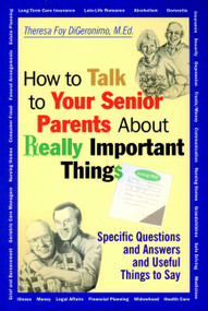 How to Talk to Your Senior Parents About Really Important Things by Theresa Foy DiGeronimo, 9780787956165