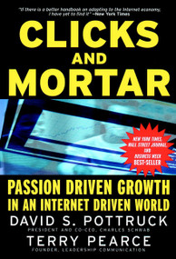 Clicks and Mortar (Passion Driven Growth in an Internet Driven World) by David S. Pottruck, Terry Pearce, 9780787956882