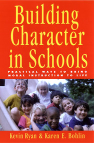 Building Character in Schools (Practical Ways to Bring Moral Instruction to Life) by Kevin Ryan, Karen E. Bohlin, 9780787962449