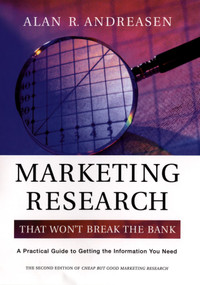Marketing Research That Won't Break the Bank (A Practical Guide to Getting the Information You Need) by Alan R. Andreasen, 9780787964191