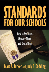 Standards for Our Schools (How to Set Them, Measure Them, and Reach Them) by Marc S. Tucker, Judy B. Codding, 9780787964283