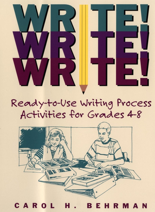 Write! Write! Write! (Ready-to-Use Writing Process Activities for Grades 4-8) by Carol H. Behrman, 9780787965822