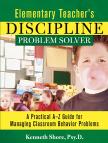 Elementary Teacher's Discipline Problem Solver (A Practical A-Z Guide for Managing Classroom Behavior Problems) by Kenneth Shore, 9780787965990