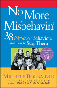 No More Misbehavin' (38 Difficult Behaviors and How to Stop Them) by Michele Borba, 9780787966171