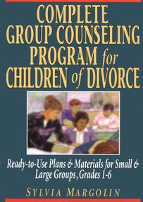 Complete Group Counseling Program for Children of Divorce (Ready-to-Use Plans & Materials for Small and Large Groups, Grades 1-6) by Sylvia Margolin, 9780787966317