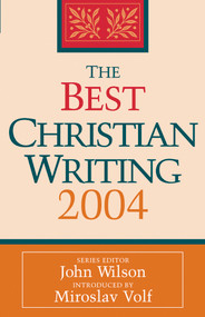 The Best Christian Writing 2004 by John Wilson, Miroslav Volf, 9780787969646