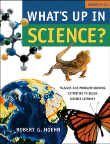 What's Up in Science? (Puzzles and Problem-Solving Activities to Build Science Literacy, Grades 6-10) by Robert G. Hoehn, 9780787970031