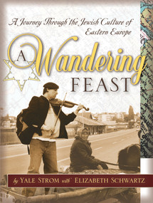 A Wandering Feast (A Journey Through the Jewish Culture of Eastern Europe) by Yale Strom, Elizabeth Schwartz, 9780787971885